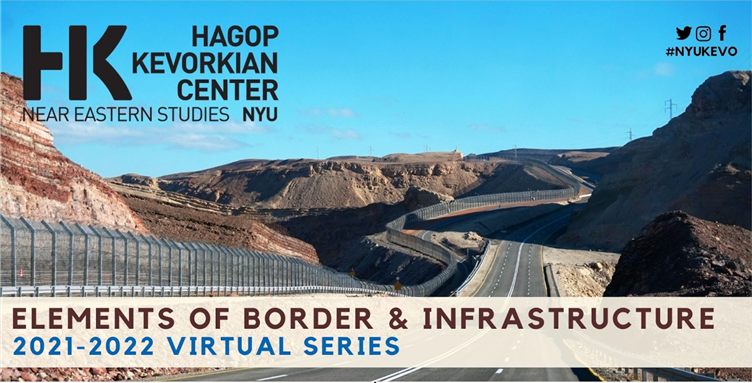 Announcing NYU Hagop Kevorkian Center 2021–2022 Virtual Series: Elements of Border & Infrastructure